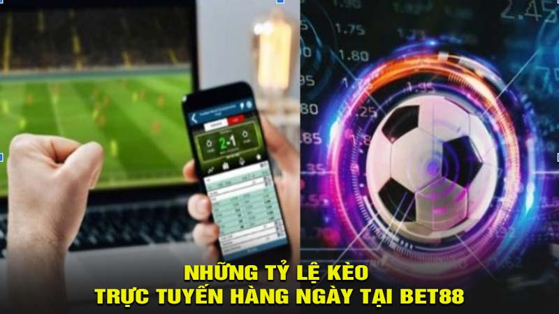 Những tỷ lệ kèo trực tuyến hàng ngày tại bet88